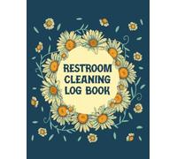 Restroom Cleaning Log Book: Commercial Restroom Cleaning Tracker for Restaurants, Hotels, Offices, Schools, Cafes and Other Business Facilities