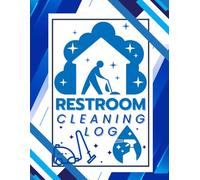 Restroom Cleaning Log: Essentials Checklist, Schedule & Log Book for Daily Cleaning, Hygiene Tracking, and Maintenance Records
