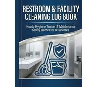 Restroom & Facility Cleaning Log Book: Hourly Hygiene Tracker & Maintenance Safety Record for Businesses