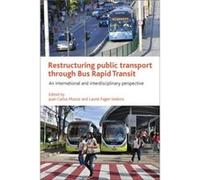 Restructuring Public Transport Through Bus Rapid Transit: An International And Interdisciplinary Perspective (Hardcover) Juan Carlos Munoz Abogabir, Laurel Paget - Seekins (Auteur)