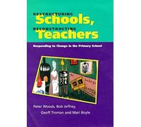 Restructuring Schools, Reconstructing Teachers: Responding To Change In The Primary School