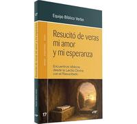 Resucitó de veras mi amor y mi esperanza: Encuentros bíblicos desde la lectio divina con el Resucitado