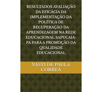 RESULTADOS AVALIAÇÃO DA EFICÁCIA DA IMPLEMENTAÇÃO DA POLÍTICA DE RECUPERAÇÃO DA APRENDIZAGEM NA REDE EDUCACIONAL SAPUCAIA-PA PARA A PROMOÇÃO DA QUALIDADE EDUCACIONAL