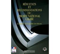 RESULTATS ET RECOMMENDATIONS DU PROJET NATIONAL CALIBE MAITRISE QUALITEBETONS: LA MAITRISE DE LA QUALITE DES BETONS