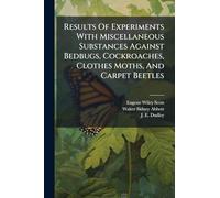 Results Of Experiments With Miscellaneous Substances Against Bedbugs, Cockroaches, Clothes Moths, And Carpet Beetles
