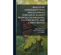 Results Of Experiments With Miscellaneous Substances Against Bedbugs, Cockroaches, Clothes Moths, And Carpet Beetles
