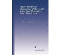 Results of meridian observations of stars made at the Royal Observatory, Cape of Good Hope