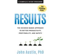 Results: The Science-Based Approach to Better Productivity, Profitability, and Safety