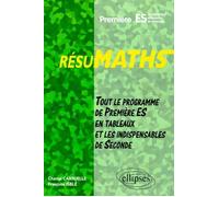 RESUMATHS Première ES - Enseignement obligatoire et optionnel - Tout le programme de Première S en tableaux + les indispensables de Seconde - Chantal Carruelle - Ellipses - broché - Livre