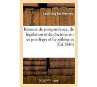 Résumé de jurisprudence, de législation et de doctrine sur les privilèges et hypothèques Louis-Eugène Hervieu (Auteur)