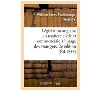 Résumé De Législation Anglaise En Matière Civile Et Commerciale À L'usage Des Étrangers - 2e Édition