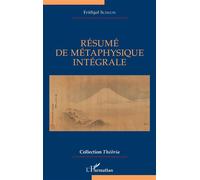 Résumé de métaphysique intégrale - Frithjof Schuon - L'harmattan - broché - Essai