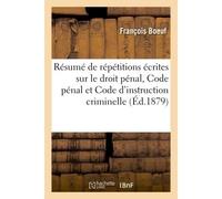 Résumé de répétitions écrites sur le droit pénal, Code pénal et Code d'instruction criminelle - Boeuf-F - Hachette Bnf - broché - Livre