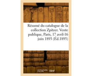 Résumé du catalogue d'objets d'art et de haute curiosité de la collection Zpitzer - Collectif - Hachette Bnf - broché - Livre