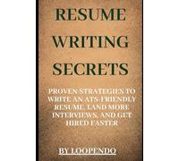Resume Writing Secrets: Proven Strategies to Write an ATS-Friendly Resume, Land More Interviews, and Get Hired Faster