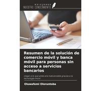 Resumen de la solución de comercio móvil y banca móvil para personas sin acceso a servicios bancarios: Llegar a lo que antes era inalcanzable gracias a la tecnología móvil