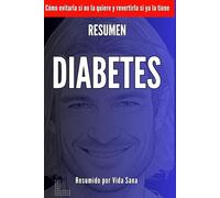 Resumen Diabetes: como evitarla si no la quiere y revertirla si ya la tiene