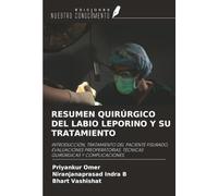 RESUMEN QUIRÚRGICO DEL LABIO LEPORINO Y SU TRATAMIENTO: INTRODUCCIÓN, TRATAMIENTO DEL PACIENTE FISURADO, EVALUACIONES PREOPERATORIAS, TÉCNICAS QUIRÚRGICAS Y COMPLICACIONES.