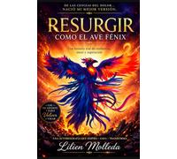 Resurgir como el Ave Fénix: Una historia real de resiliencia, violencia, amor y superación