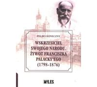 Résurrecteur de sa nation Vie de František Palacky 1798-1876