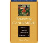 Resurrecting Candrakirti: Disputes in the Tibetan Creation of Prasangika