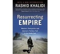 Resurrecting Empire Rashid Khalidi (Auteur)