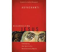 Resurrecting Jesus: Embodying the Spirit of a Revolutionary Mystic