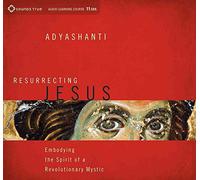 [Resurrecting Jesus: Embodying the Spirit of a Revolutionary Mystic] (By: Adyashanti) [published: May, 2014]
