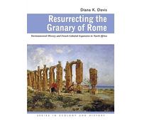Resurrecting the Granary of Rome: Environmental History and French Colonial Expansion in North Africa