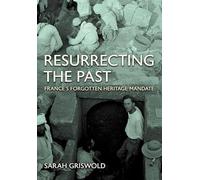 Resurrecting the Past: France's Forgotten Heritage Mandate