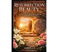 RESURRECTION BEAUTY: A 7-DAY HOLY W EVOTIONAL FOR WOMEN OF FAITH