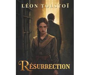 Résurrection de Léon Tolstoï: Un roman classique sur la culpabilité, la justice et la rédemption