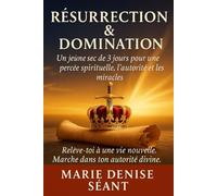 Résurrection & Domination: Un jeûne sec de 3 jours pour la percée, l’autorité et les miracles Relève-toi à une vie nouvelle. Marche dans ton autorité divine.
