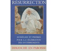 Résurrection / homelies et prieres pour la celebration des enterrements