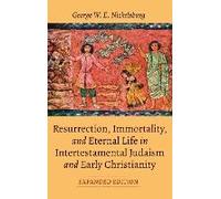 Resurrection, Immortality, And Eternal Life In Intertestamental Judaism And Early Christianity, Expanded Ed.