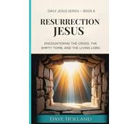 Resurrection Jesus: Encountering the Cross, the Empty Tomb, and the Living Lord