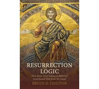 Resurrection Logic: How Jesus First Followers Believed God Raised Him from the Dead