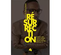 Résurrection : Mort à ma premiere vie réssuscité pour une vie nouvelle