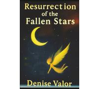 Resurrection of the Fallen Stars: Book Three in the Crescent Moon Trilogy