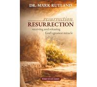 Resurrection: Receiving and Releasing God’s Greatest Miracle - Second Edition (Revised and Updated)