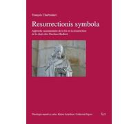 Resurrectionis symbola: Approche sacramentaire de la foi en la résurrection de la chair chez Paschase Radbert
