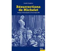 Résurrections de Michelet: Politique et historiographie en France depuis 1870