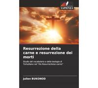 Resurrezione della carne e resurrezione dei morti: Studio del vocabolario e della teologia di Tertulliano nel "De Resurrectione carnis"