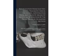 Resuscitation From Electric Shock, Traumatic Shock, Drowning, Asphyxiation From Any Cause By Means Of Artificial Respiration By The Prone Pressure (Schaefer) Method