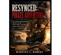 RESYNCED: Pirate Adventure: The Unofficial Strategy Guide to Missions, Stealth, Naval Combat, Collectibles, Secrets, Achievements, and 100% Completion