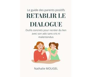 Rétablir le dialogue: Outils concrets pour recréer du lien avec son ado sans cris ni malentendus