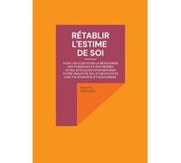 Rétablir l'estime de soi: Voici les clés pour la restaurer ! des formules et des prières ultra efficaces pour redorer votre image de soi, et retrouver une vie épanouie et équilibrée.