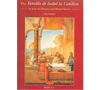 Retablo De Isabel LA Catolica by Juan De Flandes and Michel Sittow, Me Fecit, 2 C. Ishikawa (Auteur)