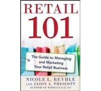 Retail 101: The Guide to Managing and Marketing Your Retail Business