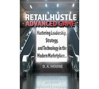 Retail Hustle Advanced Game: Mastering Leadership, Strategy, and Technology in the Modern Workplace